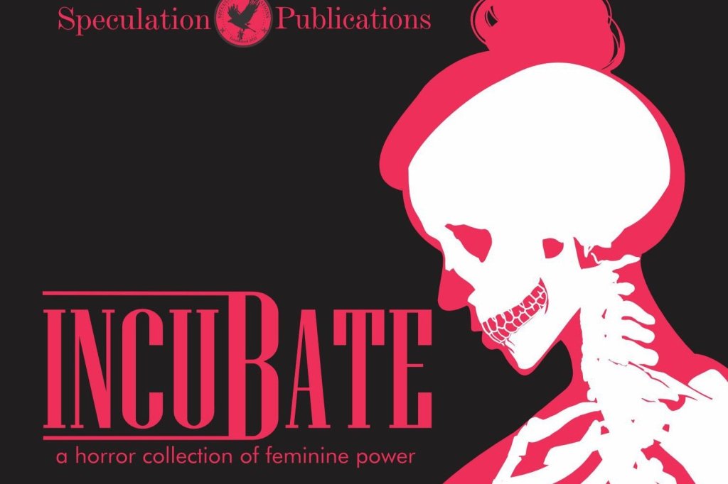 Incubate: A Horror Collection of Feminine Power